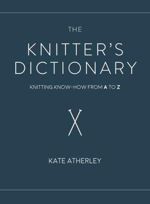 The knitter's dictionary : knitting know-how from a to z cover image