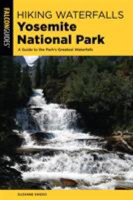 Falcon guide. Hiking waterfalls Yosemite National Park : a guide to the park's greatest waterfalls." cover image