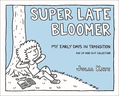 Super late bloomer : my early days in transition : an up and out collection cover image