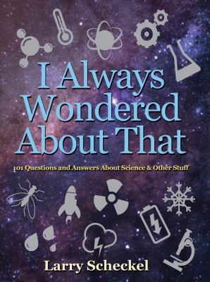 I always wondered about that : 101 questions and answers about science and other stuff cover image