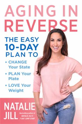 Aging in reverse : the easy 10-day plan to change your state, plan your plate, love your weight  cover image cdn