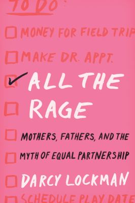 All the rage : mothers, fathers, and the myth of equal partnership  cover image cdn