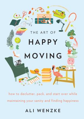 The art of happy moving : how to declutter, pack and start over while maintaining your sanity and finding happiness  cover image cdn