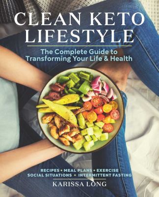 Clean keto lifestyle : the complete guide to transforming your life and health cover image