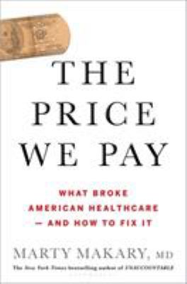 The price we pay : what broke American health care--and how to fix it cover image