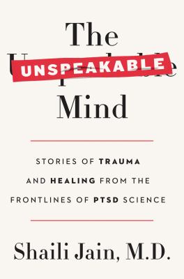 The unspeakable mind : stories of trauma and healing from the frontlines of PTSD science cover image