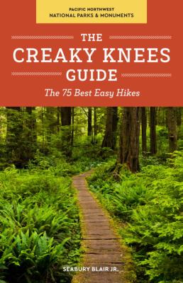 The Creaky Knees Guide. Pacific Northwest national parks & monuments : the 75 best easy hikes cover image