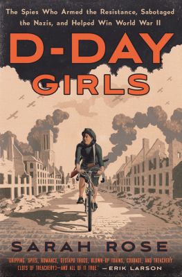 D-Day girls : the spies who armed the resistance, sabotaged the Nazis, and helped win World War II  cover image cdn