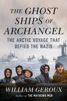 The ghost ships of Archangel : the Arctic voyage that defied the Nazis cover image