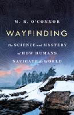 Wayfinding : the science and mystery of how humans navigate the world  cover image cdn