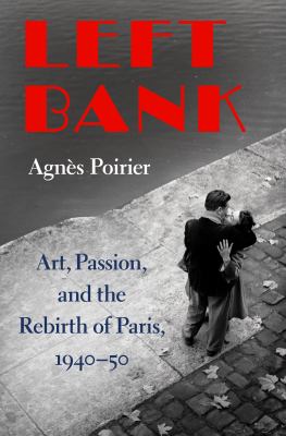 Left Bank : art, passion, and the rebirth of Paris, 1940-50 cover image