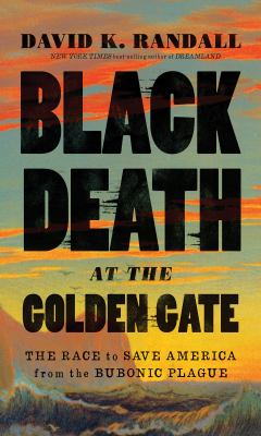 Black Death at the Golden Gate : the race to save America from the bubonic plague  cover image cdn