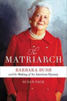 The matriarch Barbara Bush and the making of an American dynasty cover image