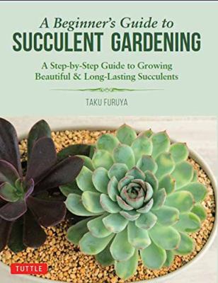 A beginner's guide to succulent gardening : a step-by-step guide to growing beautiful & long-lasting succulents cover image