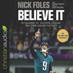 Believe it : my journey of success, failure, and overcoming the odds cover image cdn