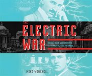 The electric war : Edison, Tesla, Westinghouse, and the race to light the world cover image cdn