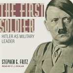The first soldier : hitler as military leader cover image cdn