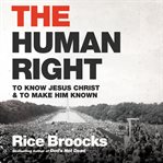 The human right : to know Jesus Christ and to make him known cover image cdn