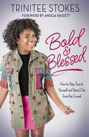 Bold and blessed : how to stay true to yourself and stand out from the crowd cover image cdn