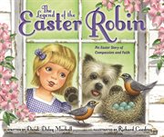 The legend of the Easter robin : an Easter story of compassion and faith cover image cdn