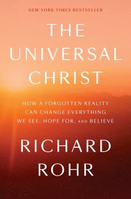 The universal Christ : how a forgotten reality can change everything we see, hope for, and believe  cover image cdn