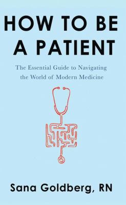 How to be a patient the essential guide to navigating the world of modern medicine  cover image cdn