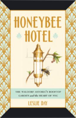 Honeybee hotel : the Waldorf Astoria's rooftop garden and the heart of NYC cover image