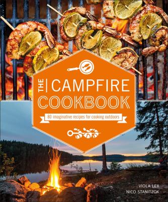The campfire cookbook : 80 imaginative recipes for cooking outdoors cover image