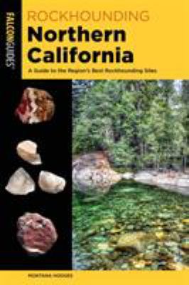 Rockhounding Northern California : a guide to the region's best rockhounding sites cover image