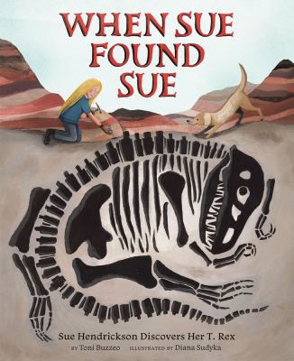 When Sue found Sue : Sue Hendrickson discovers her T. rex cover image