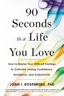 90 seconds to a life you love how to master your difficult feelings to cultivate lasting confidence, resilience, and authenticity cover image