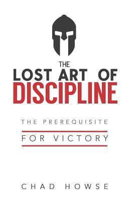 The lost art of discipline : the prerequisite for victory cover image