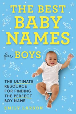 The best baby names for boys : the ultimate resource for finding the perfect boy name  cover image cdn