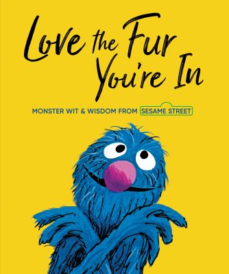 Love the fur you're in : monster wit and wisdom with art from 50 years of Sesame Street books cover image