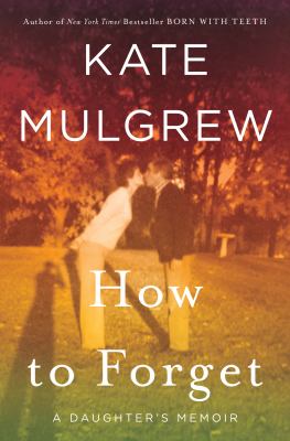 How to forget : a daughter's memoir  cover image cdn