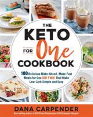 The keto for one cookbook : 100 delicious make-ahead, make-fast meals for one (or two) that make low-carb simple and easy cover image