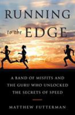 Running to the edge : a band of misfits and the guru who unlocked the secrets of speed cover image
