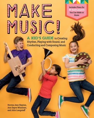 Make music! : a kid's guide to creating rhythm, playing with sound, and conducting and composing music  cover image cdn