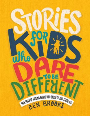 Stories for kids who dare to be different : true tales of amazing people who stood up and stood out cover image