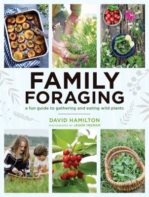 Family foraging : a fun guide to gathering and eating wild plants cover image