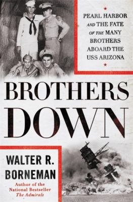 Brothers down : Pearl Harbor and the fate of the many brothers aboard the USS Arizona cover image