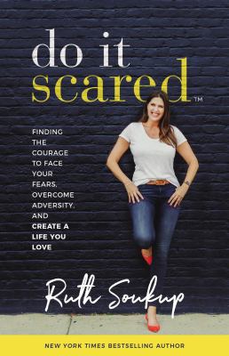 Do it scared : finding the courage to face your fears, overcome adversity, and create a life you love cover image