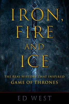 Iron, fire and ice : the real history that inspired Game of thrones cover image