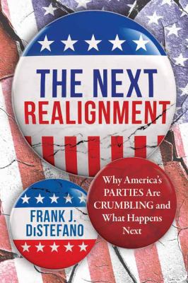 The next realignment : why America's parties are crumbling and what happens next cover image