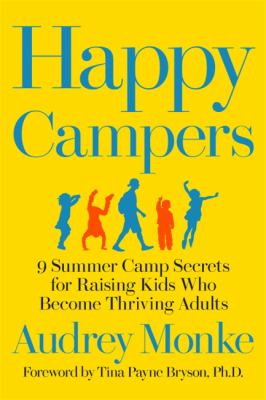 Happy campers : 9 summer camp secrets for raising kids who become thriving adults cover image