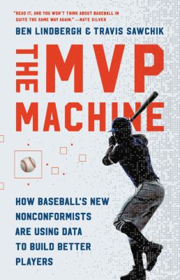 The MVP machine : how baseball's new nonconformists are using data to build better players cover image