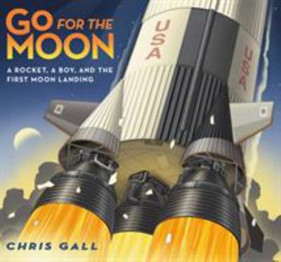 Go for the moon : a rocket, a boy, and the first moon landing cover image