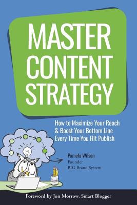 Master content strategy : how to maximize your reach & boost your bottom line every time you hit publish cover image