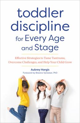 Toddler discipline for every age and stage : effective strategies to tame tantrums, overcome challenges, and help your child grow  cover image cdn