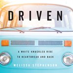 Driven : a white-knuckled ride to heartbreak and back cover image cdn